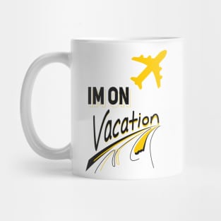 Im on vacation Mug